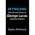 Skywalking: The Life and Films of George Lucas, Updated Edition