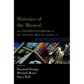 Histories of the Musical: An Oxford Handbook of the American Musical, Volume 1