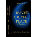 Heaven: A Joyful Place: A Joyful Noise To the Lord
