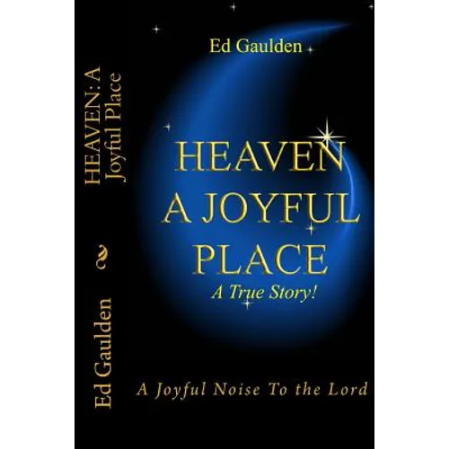 Heaven: A Joyful Place: A Joyful Noise To the Lord