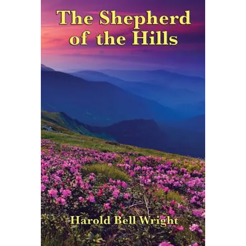 The Shepherd of the Hills: A Classic Christian Novel of the Ozark Hills