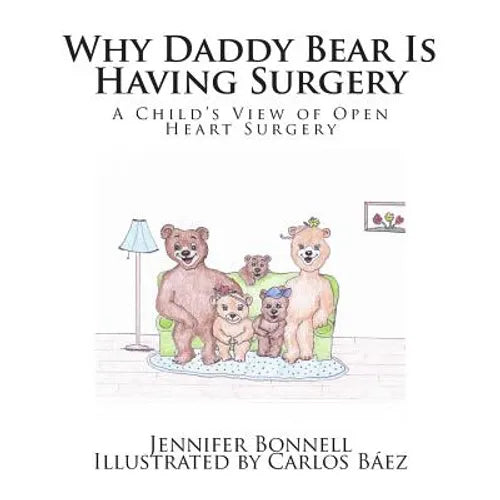 Why Daddy Bear Is Having Surgery: A Child's View of Open Heart Surgery
