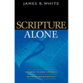 Scripture Alone: Exploring the Bible's Accuracy, Authority, and Authenticity