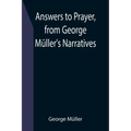 Answers to Prayer, from George Müller's Narratives