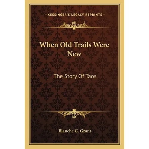 When Old Trails Were New: The Story Of Taos