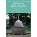 Religion and Daily Life in the Mountains of Iran: Theology, Saints, People