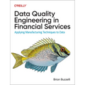 Data Quality Engineering in Financial Services: Applying Manufacturing Techniques to Data