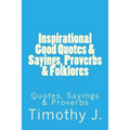 Inspirational Good Quotes & Sayings, Proverbs & Folklores: Quotes, Sayings & Proverbs