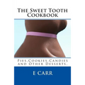 The Sweet Tooth Cookbook: Pies, Cookies, Candies and Other Desserts,