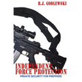 Independent Force Protection: Private Security for Preppers