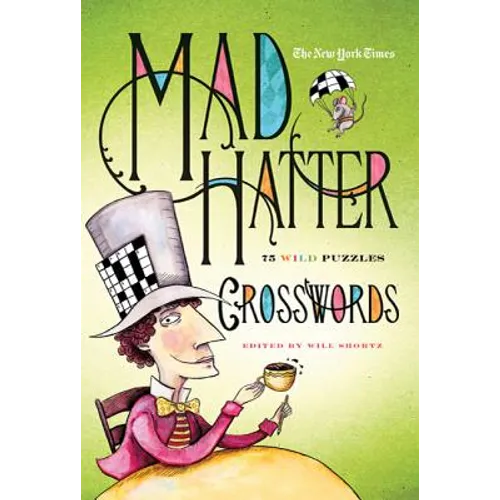 The New York Times Mad Hatter Crosswords: 75 Wild Puzzles