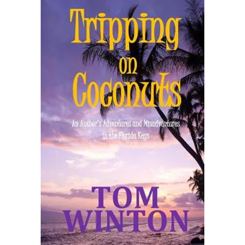 Tripping on Coconuts: An Author's Adventures and Misadventures in the Florida Keys