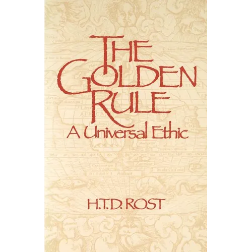 The Golden Rule A Universal Ethic