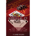 Gorilla 21: Learn To Count Cards And Start A Blackjack Team In Less Than Three Hours