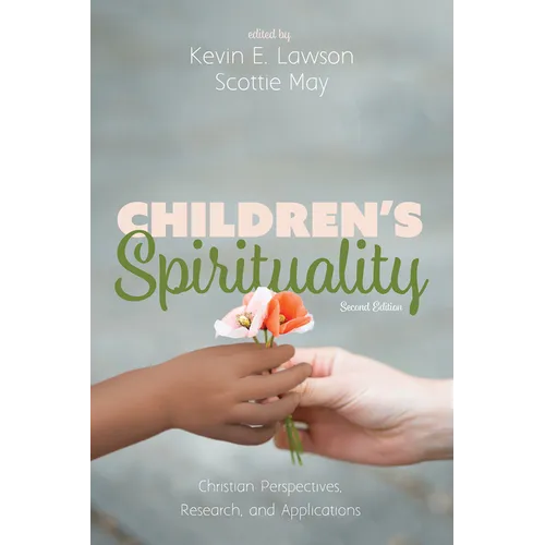 Children's Spirituality, Second Edition: Christian Perspectives, Research, and Applications