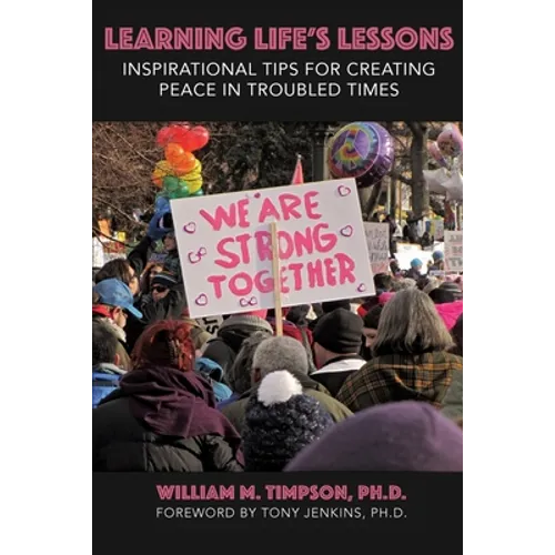 Learning Life's Lessons: Inspirational Tips for Creating Peace in Troubled Times