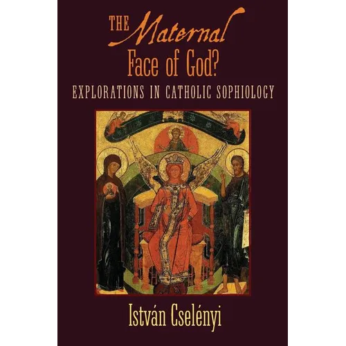 The Maternal Face of God?: Explorations in Catholic Sophiology