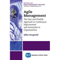Agile Management: The Fast and Flexible Approach to Continuous Improvement and Innovation in Organizations