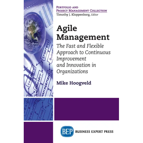 Agile Management: The Fast and Flexible Approach to Continuous Improvement and Innovation in Organizations