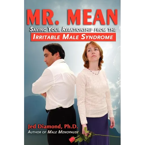 Mr. Mean: Saving Your Relationship from the Irritable Male Syndrome