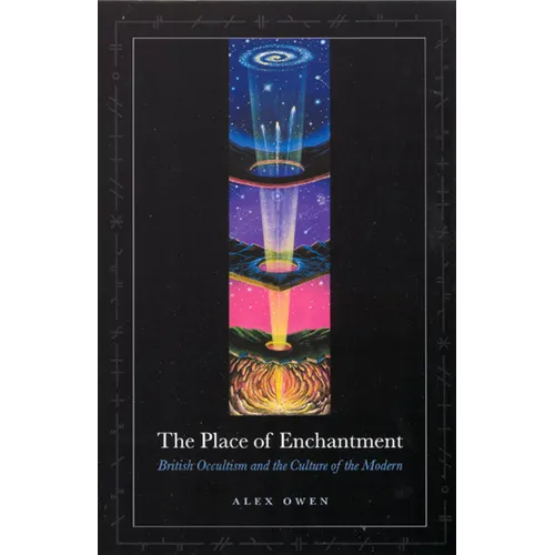 The Place of Enchantment: British Occultism and the Culture of the Modern