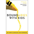 Boundaries with Kids: When to Say Yes, When to Say No to Help Your Children Gain Control of Their Lives