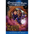 (Commander Kellie and the Superkids' Adventures #1) the Mysterious Presence