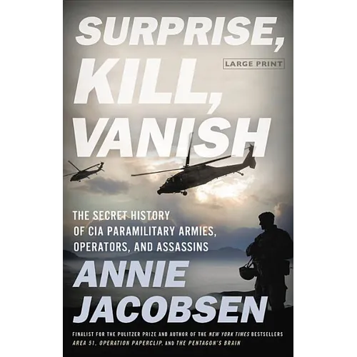 Surprise, Kill, Vanish: The Secret History of CIA Paramilitary Armies, Operators, and Assassins