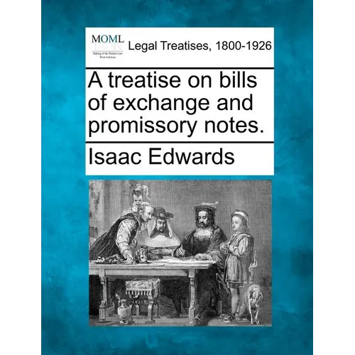 A treatise on bills of exchange and promissory notes.