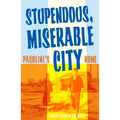 Stupendous, Miserable City: Pasolini's Rome