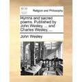 Hymns and sacred poems. Published by John Wesley, ... and Charles Wesley, ...