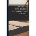Luther and Lutherdom, From Original Sources