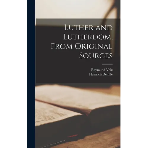 Luther and Lutherdom, From Original Sources