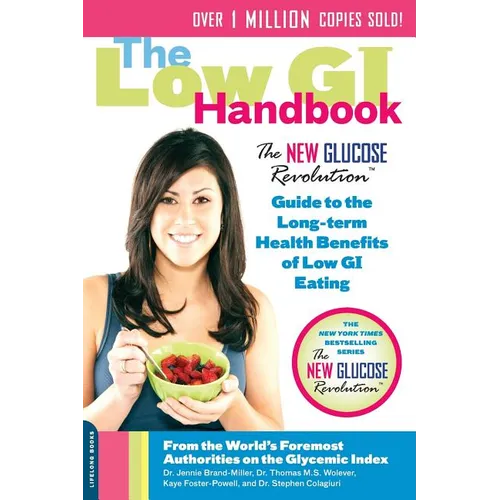 The Low GI Handbook: The New Glucose Revolution Guide to the Long-Term Health Benefits of Low GI Eating