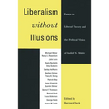 Liberalism Without Illusions: Essays on Liberal Theory and the Political Vision of Judith N. Shklar