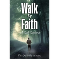 Walk By Faith: A Daily Devotional