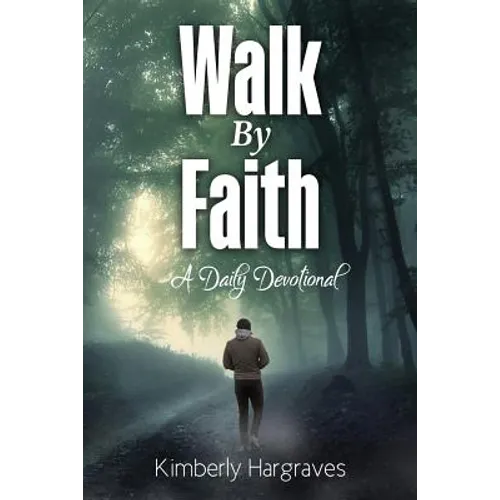 Walk By Faith: A Daily Devotional