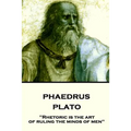 Plato - Phaedrus: "Rhetoric is the art of ruling the minds of men"