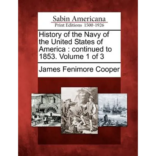 History of the Navy of the United States of America: Continued to 1853. Volume 1 of 3