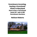 Foreclosure Investing, buying a Foreclosed Home in Maryland: How to buy a Foreclosed home for sale in MD Foreclosure Auctions