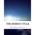 The Energy Cycle: Rethinking Gravity