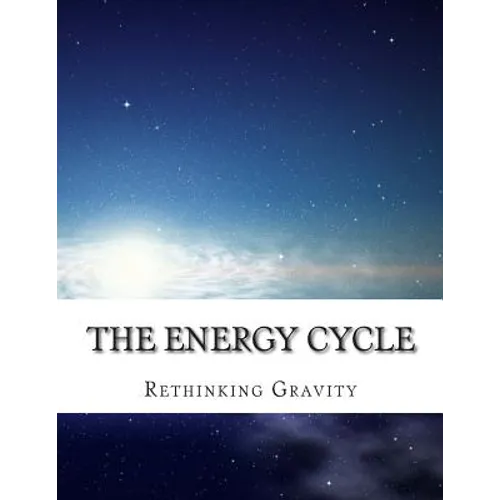 The Energy Cycle: Rethinking Gravity