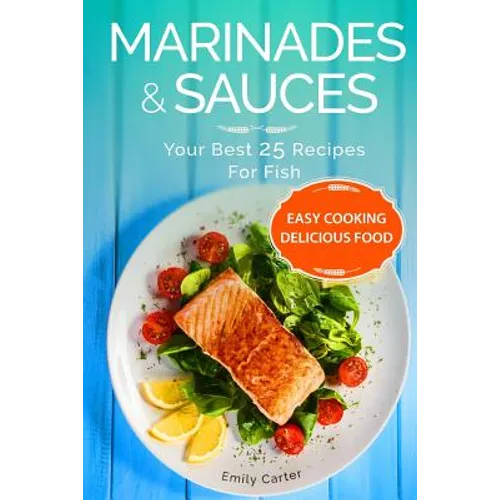 Marinades & Sauces Your Best 25 Recipes For Fish