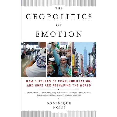 The Geopolitics of Emotion: How Cultures of Fear, Humiliation, and Hope are Reshaping the World