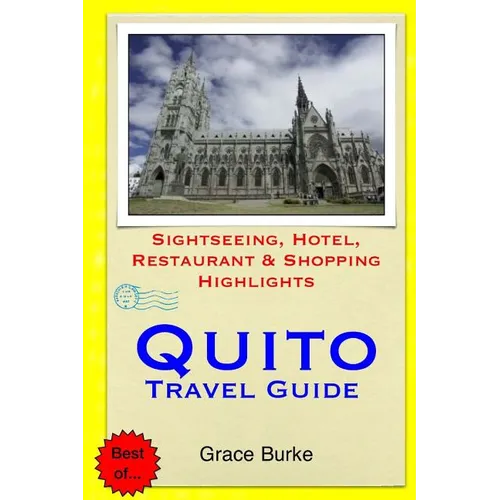 Quito Travel Guide: Sightseeing, Hotel, Restaurant & Shopping Highlights