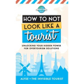 How to Not Look Like a Tourist: Unlocking Your Hidden Power for Overtourism Solutions