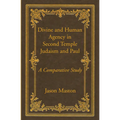 Divine and Human Agency in Second Temple Judaism and Paul