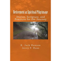 Retirement as Spiritual Pilgrimage: Stories, Scripture, and Practices for the Journey