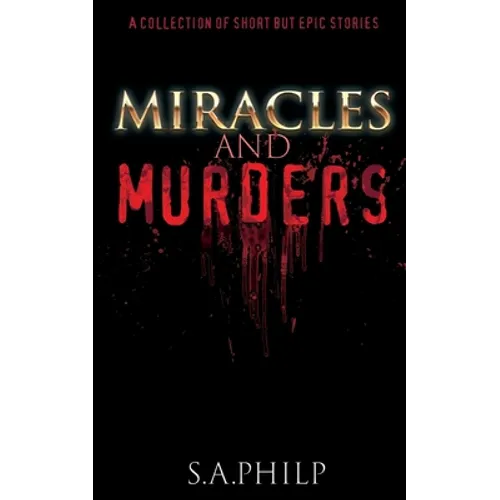 Miracles and Murders: A Collection of Short but Epic Stories