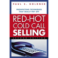 Red-Hot Cold Call Selling: Prospecting Techniques That Really Pay Off